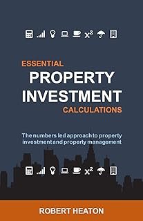 Essential Property Investment Calculations: The numbers led approach to property investment and property management