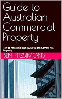 Guide to Australian Commercial Property : How to make millions in Australian Commercial Property